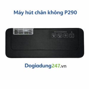 Máy Hút Chân Không P290 - Hàng Chính Hãng